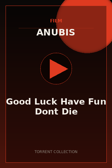 Good Luck Have Fun Dont Die