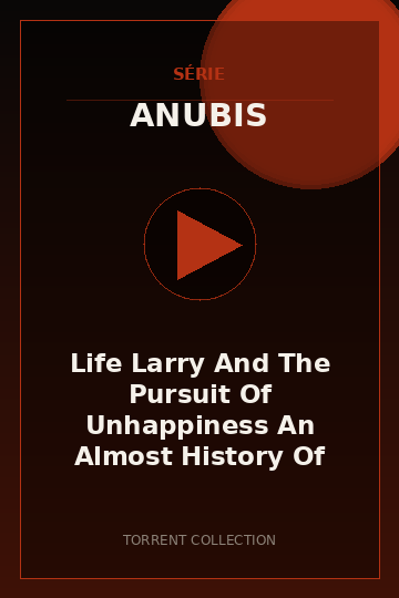 Life Larry And The Pursuit Of Unhappiness An Almost History Of America