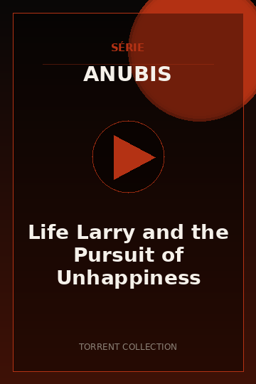 Life Larry and the Pursuit of Unhappiness